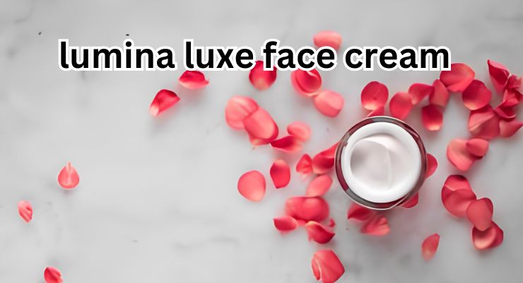Rediscovering Radiance: The Allure of Lumina Luxe Face Cream